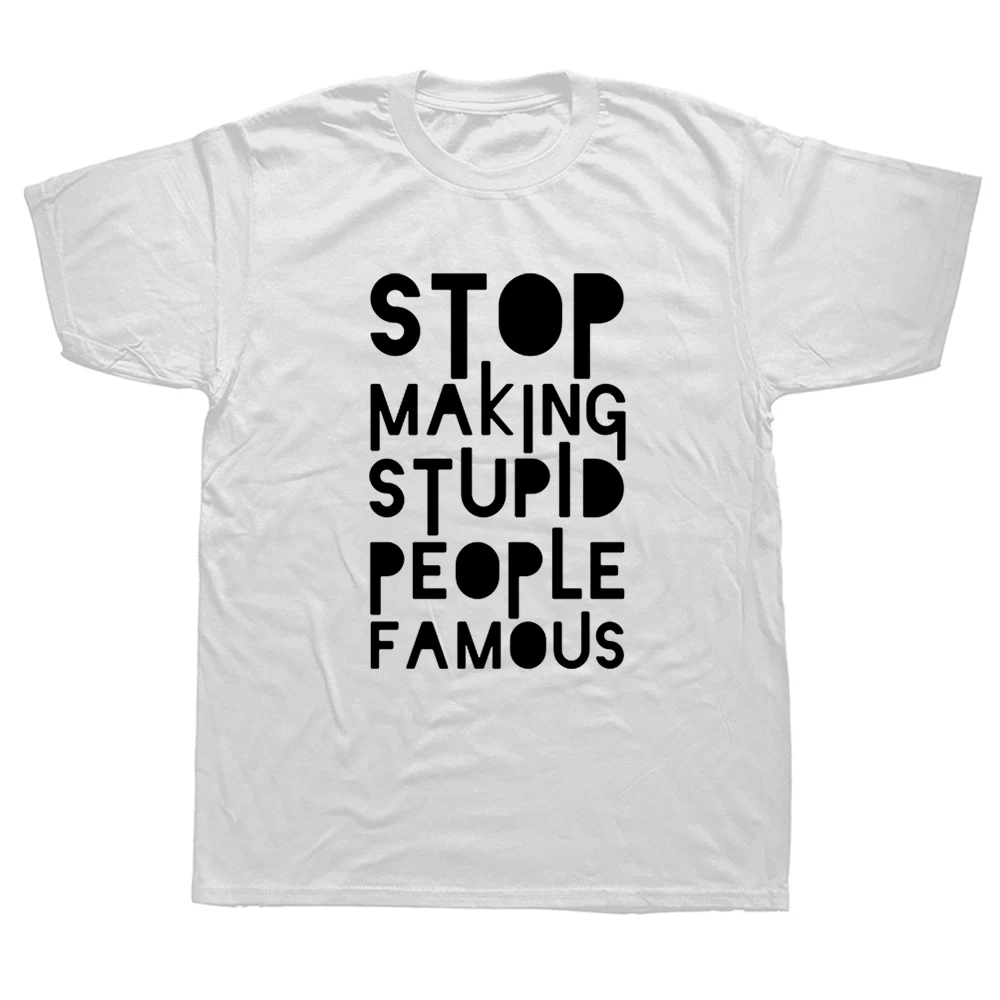 

Cotton TShirts Stop Making Stupid People Famous Men T-Shirt for Adult O Neck Faddish Slim Fit T-Shirts Lovers Day Funny