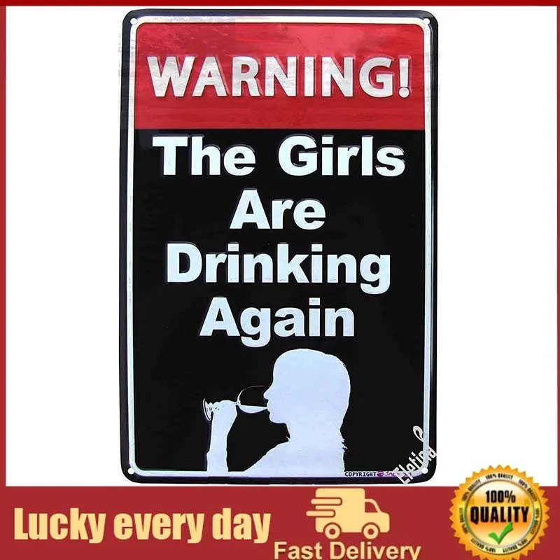 

Vintage Metal tin Sign Warning The Girls are Drinking Again Funny Us Made Metal Bar Pub Wall Decor Sign Exterior Home Cave