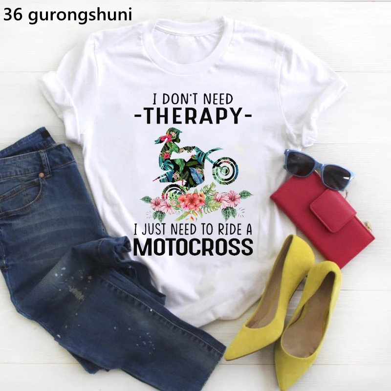 I Don'T Need Therapy Just To Ride A Motocross Graphic Print T-Shirt Girls Motorcycle Flower Tshirt Women Harajuku Shirt |