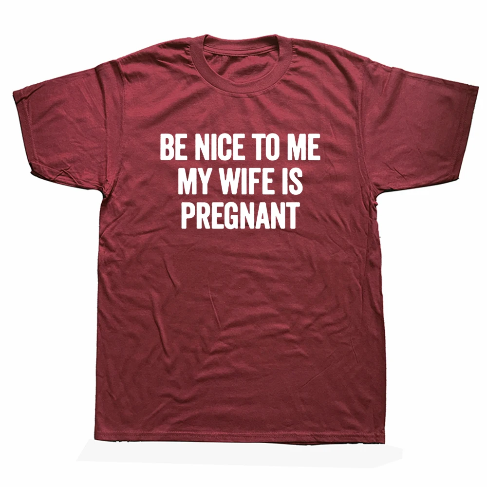 

Summer Be Nice To Me My Wife Is Pregnant T Shirt New Father Expecting Dad Gift Short Sleeve Cotton Man T-shirt Top