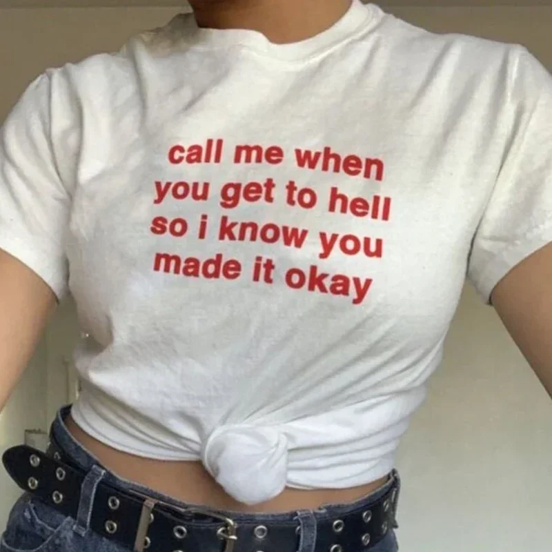 Call Me When You Get To Hell So I Konw Made It Okay Забавные женские футболки Хлопковая летняя модная