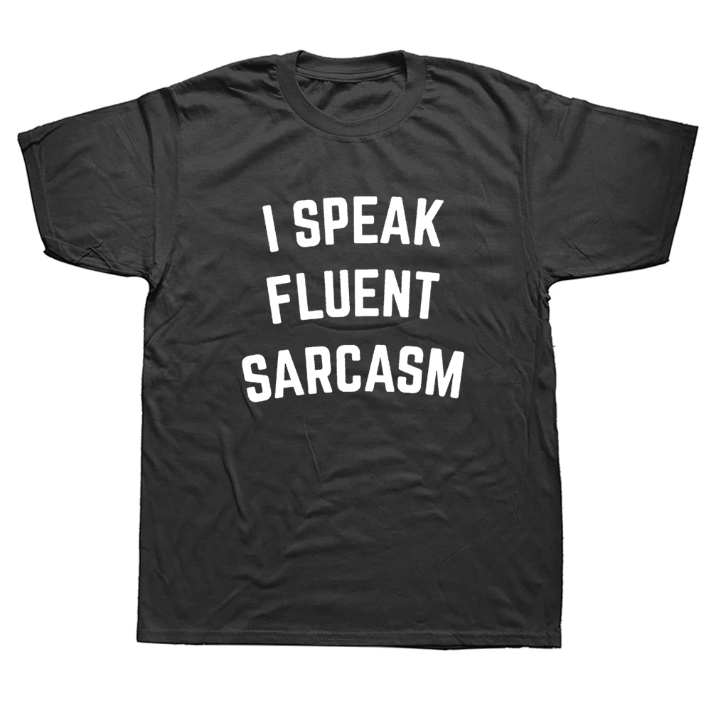 

Funny I Speak Fluent Sarcasm Cotton T Shirt Normal Men O-Neck Summer Short Sleeve Tshirts Clothes