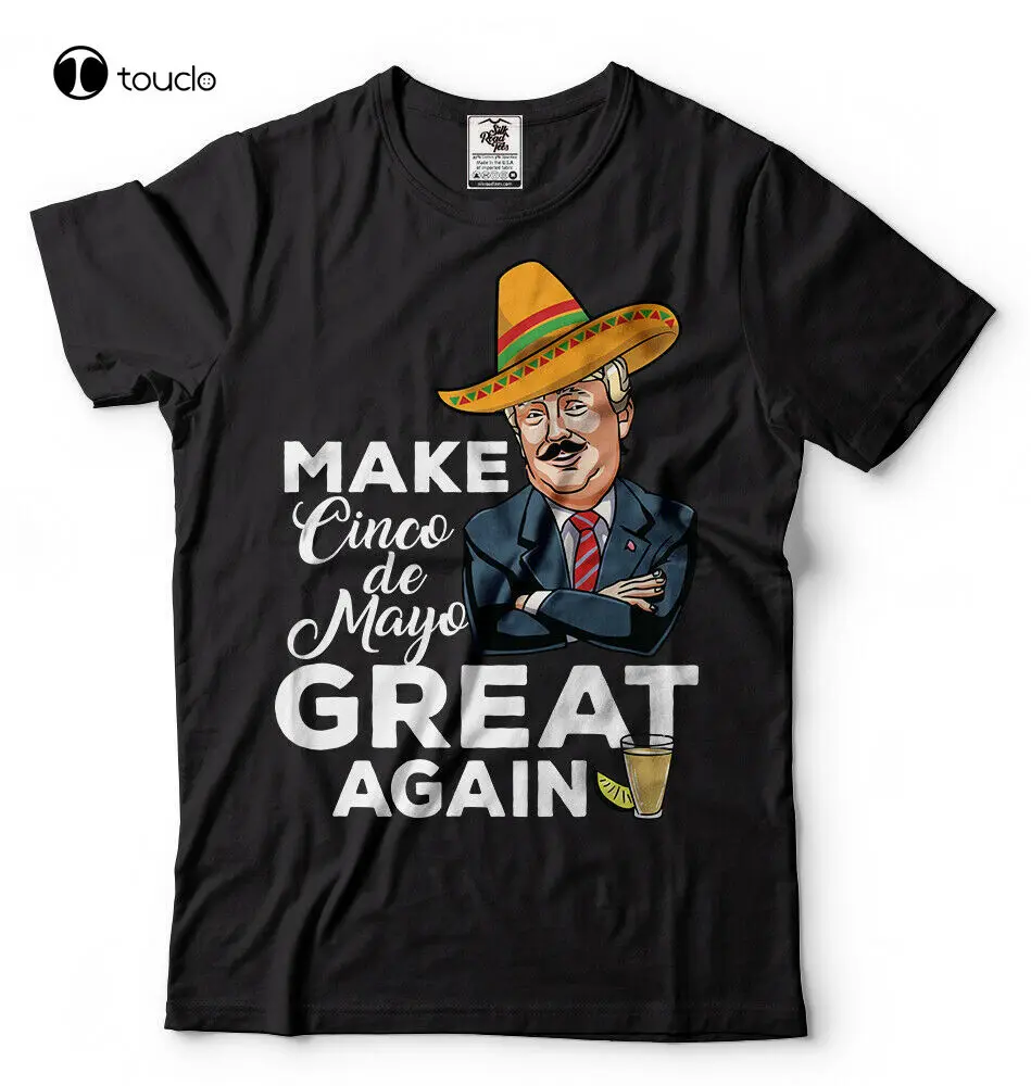 

Cinco De Mayo T-Shirt Make Cinco De Mayo Great Again Donald Trump Political Tee size white shirt