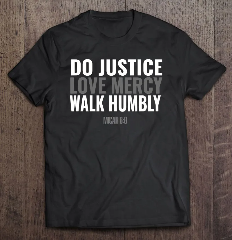 

Do Justice Love Mercy Walk Humbly Bible Verse Gift Micah 68 Ver2 T Shirt Boys Plus Size Mens Designer Clothes Boys Men Shirt