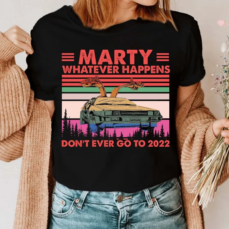 

Marty Whatever Happens Don’t Ever Go To 2022 Sunset T-Shirt Back to The Future Shirt Movie Poster Tee Vintage Custom Shirt HL388