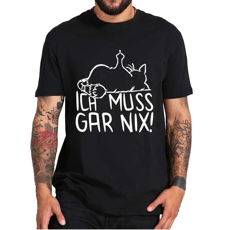 

Lazy Cat Funny T-Shirt With German Text Ich Muss Gar Nix Men's 100% Cotton Novelty Tee Tops I Don't Have To Do Anything