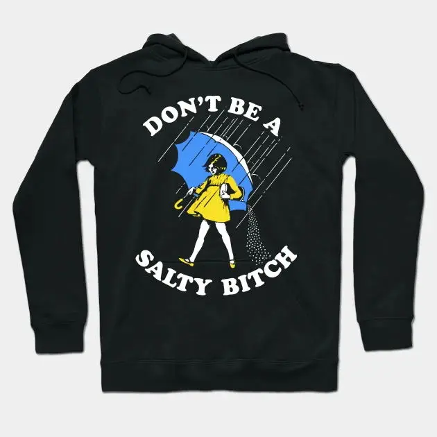 

Dont Be A Salty Bitch DIY Hoodies Graphic Sweatshirts Ladies Y2k Long Sleeves Unisex M-5XL