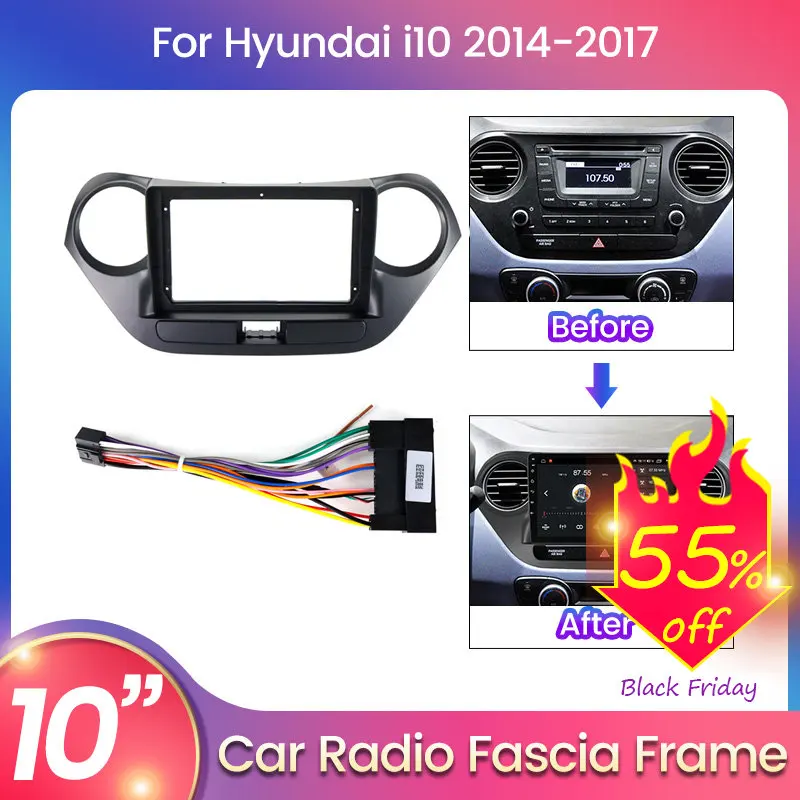 

For 10inch Host Radio Android 2DIN Car Radio Fascia Frame For HYUNDAI I10 2014 2015 2016 2017 With Cable Dash Fitting Panel Kit