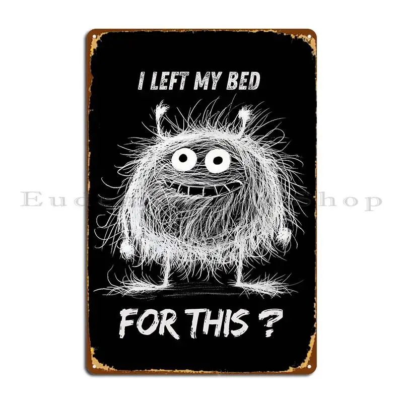 Fynny Fussy Monster I Left My Bed For This Металлические вывески Украшение гаражного клуба