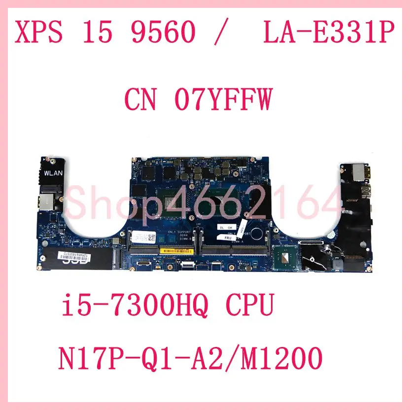 

Материнская плата CAM00/01 LA-E331P i5-7300HQ CPU M1200 для Dell P56F XPS 15 9560 5520, материнская плата ноутбука CN-07YFFW 7YFFW, полностью протестирована