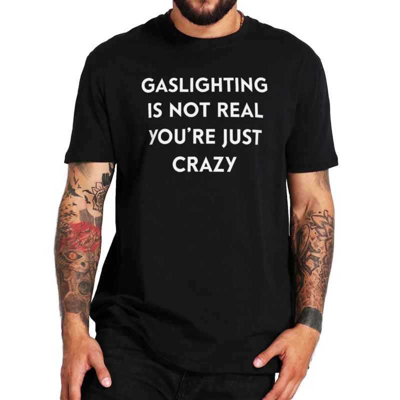 

Gaslighting это не настоящая, вы просто безумная футболка 2022, трендовая смешная футболка с саркастическими цитатами, Свободные повседневные топы унисекс с коротким рукавом