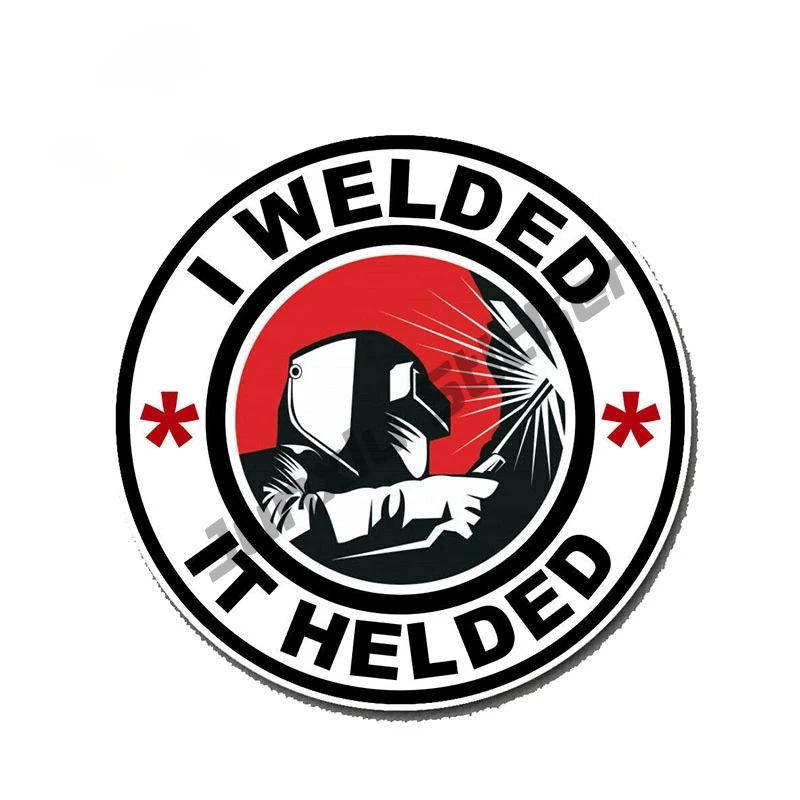 

Funny I WELDED IT HELDED Car Sticker Vinyl Decal Window Trunk Refrigerator Wall Cover scratches Decoration Graphics PVC13x13cm