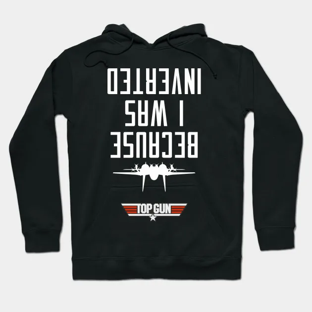 

Because I Was Inverted (Maverick) Hoodie Top Gun Hoodie