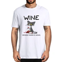 100 cotton black cat wine because murder is wrong funny mens novelty t shirt women casual streetwear soft top tee harajuku