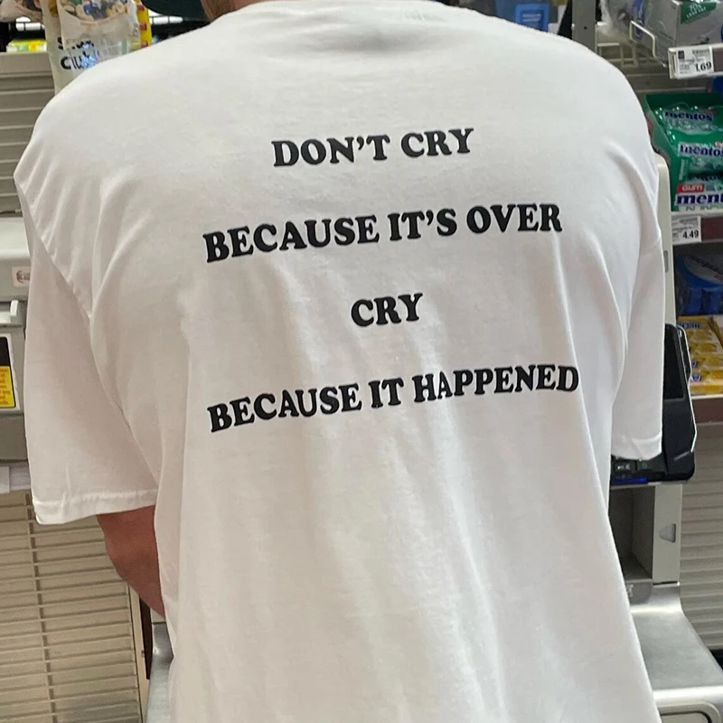 

Don't Cry Because It's Over Cry Because It Happened Women T Shirt Meme Graphic Tee Vintage Short Sleeved T-shirt Cotton Tops Tee