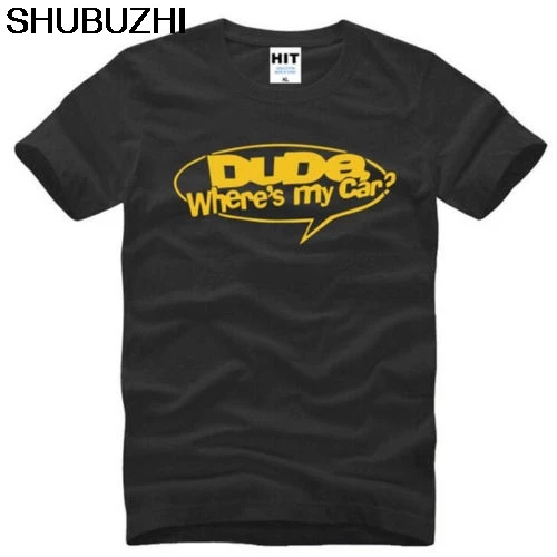 

Dude Wheres My Car Funny Black Short Sleeve Men's T-Shirt Size S-3XL Cool Casual pride t shirt men Unisex New Fashion tshirt
