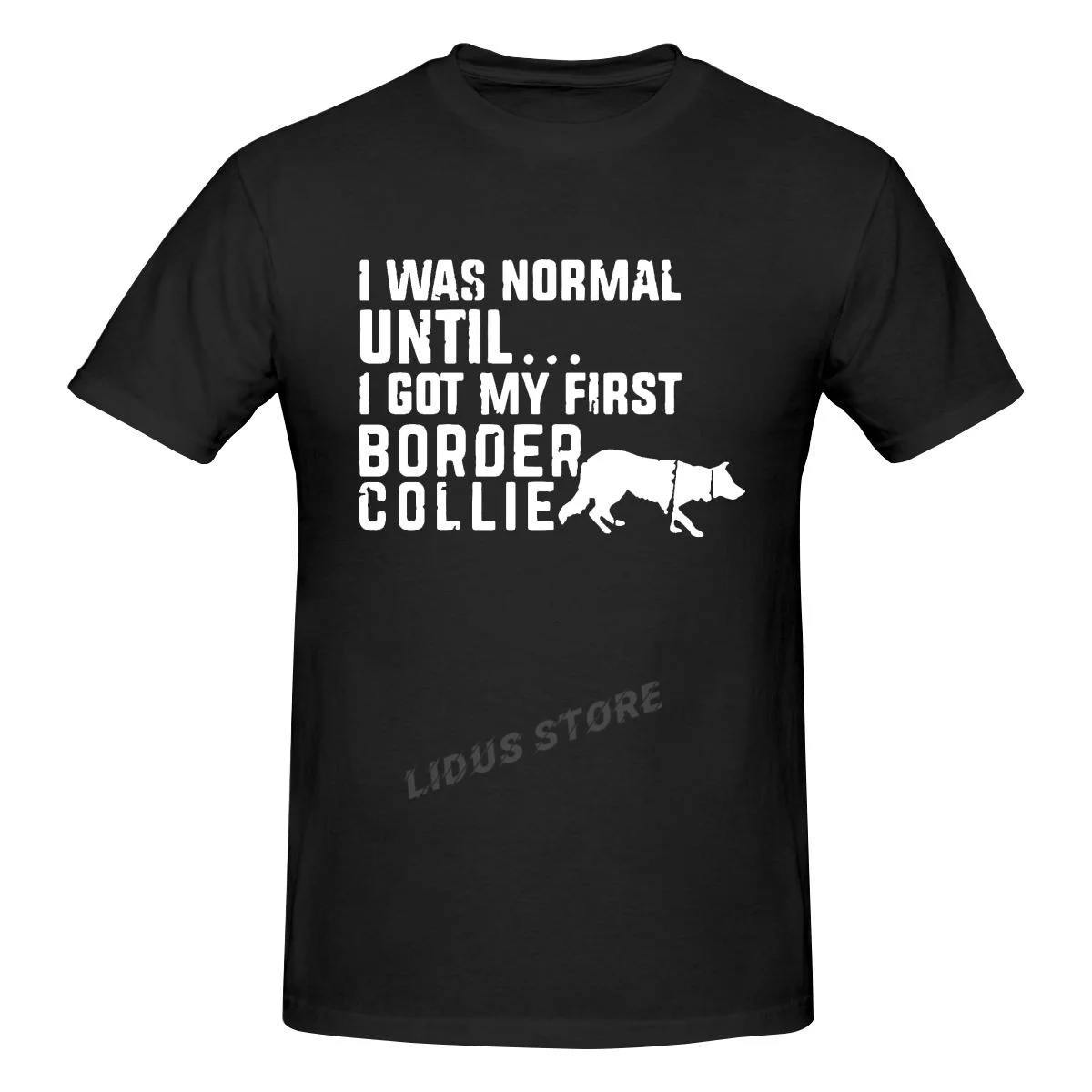 

Funny I Was Normal Until - Border Collie Letters T Shirt Short Sleeved Tee Shirt O Neck Men Tees