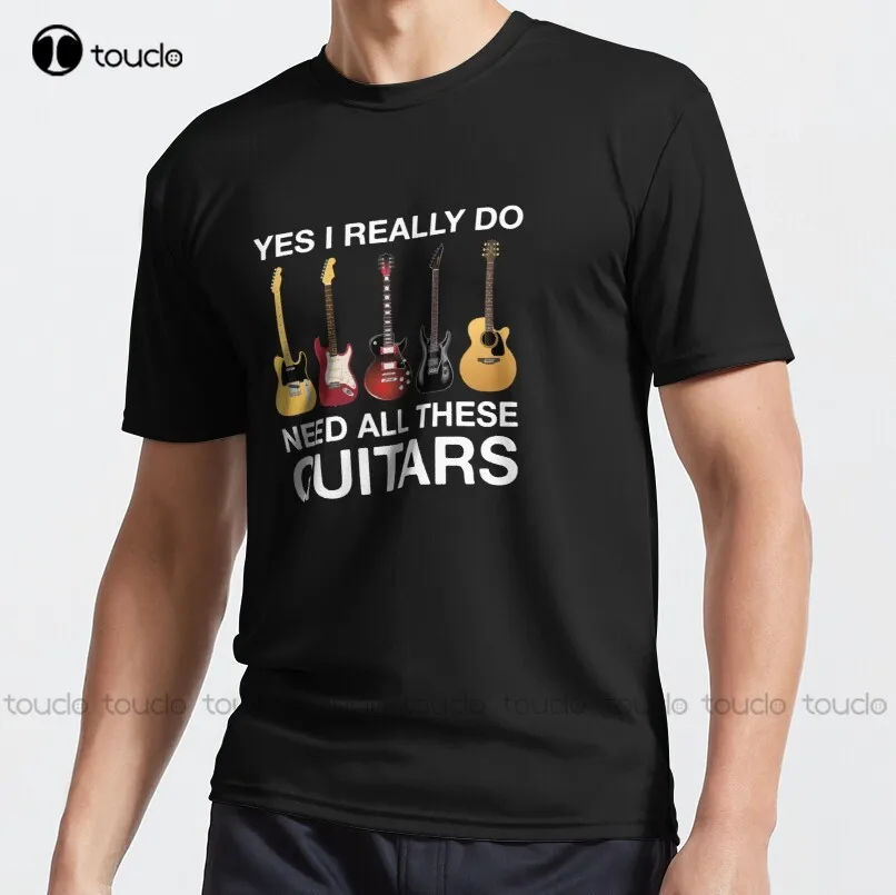 

Yes I Really Do Need All These Guitars Active T-Shirt Custom Aldult Teen Unisex Digital Printing Tee Shirt Fashion Funny New