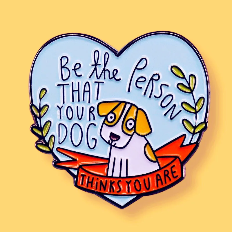 

Be the Person That Your Dog Thinks You Are Enamel Pin Brooch Metal Badges Lapel Pins Brooches for Backpacks Jewelry Accessories