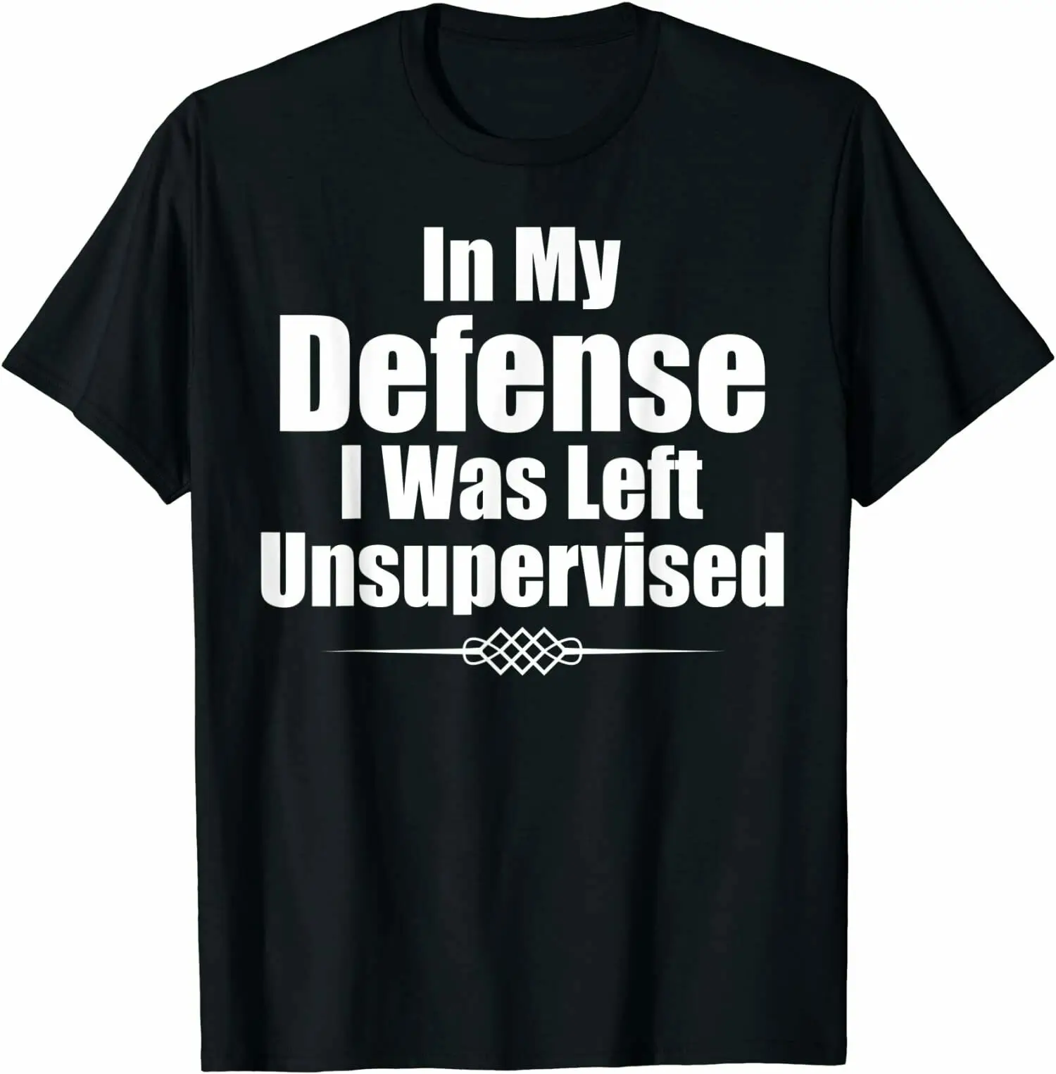 

Funny In My Defense I Was Left Unsupervised T-Shirt Tee Shirts