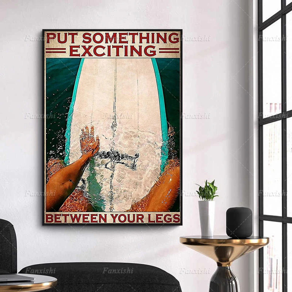 

Home Decor Prints Pictures Surfing Put Something Exciting Between Your Legs Canvas Painting Wall Art Poster Surfing Lover Gift