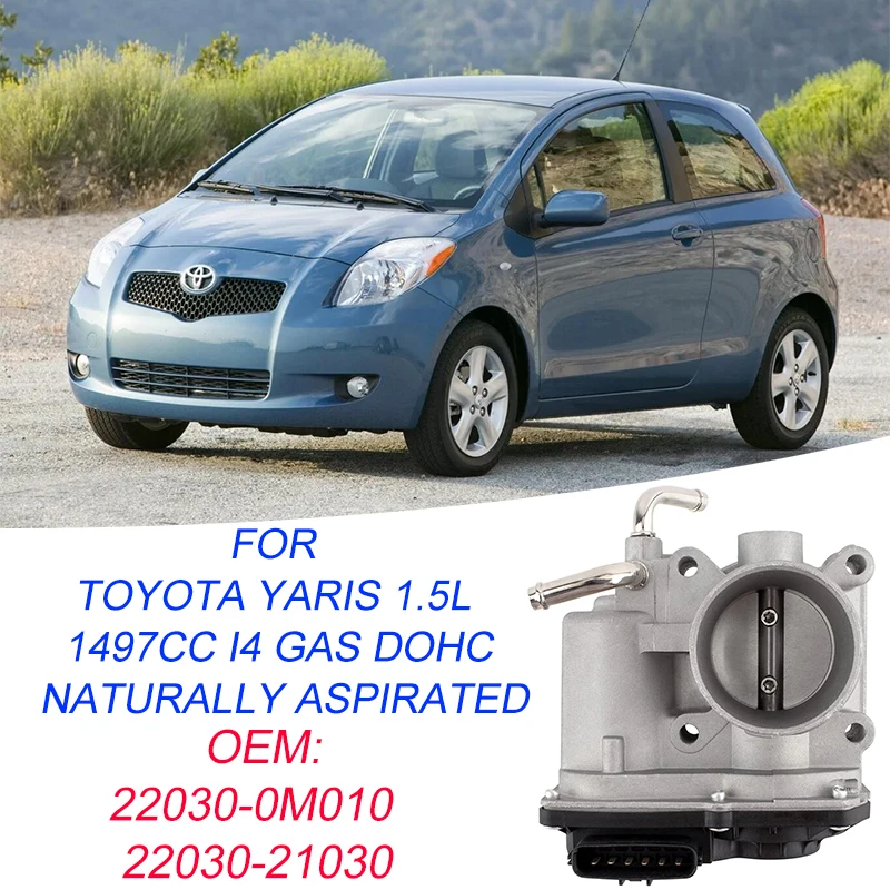 

22030-21030 Electric Throttle Body Valve For Toyota Yaris 1.5L 1497CC I4 GAS DOHC Naturally Aspirated 2006-2015 22030-0M010