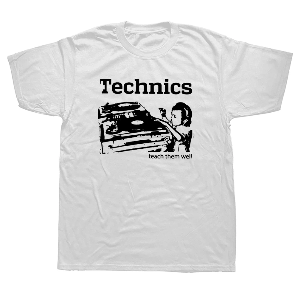 

Funny DJ Technics Teach Them Well T Shirts Graphic Streetwear Short Sleeve Birthday Gifts Style Music T-shirt Mens Clothing