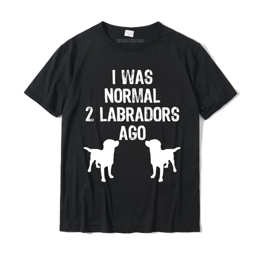 

I Was Normal 2 Labradors Ago Funny Retriever Pullover Hoodie Hot Sale Europe Top T-Shirts Cotton Male Tops Tees Europe