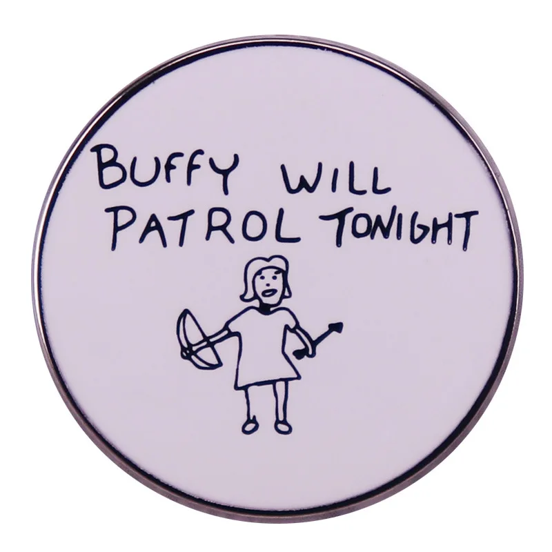 

B0019 Buffy will patrol tonight Cartoon Enamel Pin Women's Brooches on Clothes Lapel Pins for Backpack Badges Anime Accessories