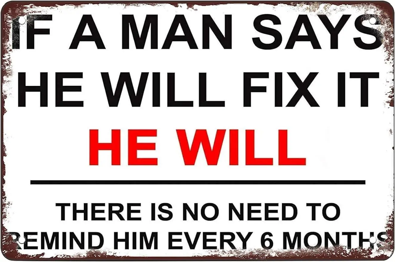 

If A Says He Will Fix It He Will No Need To Remind Every 6 Months Funny Coffee nostalgic Retro metal Funny sign gift 8x12in
