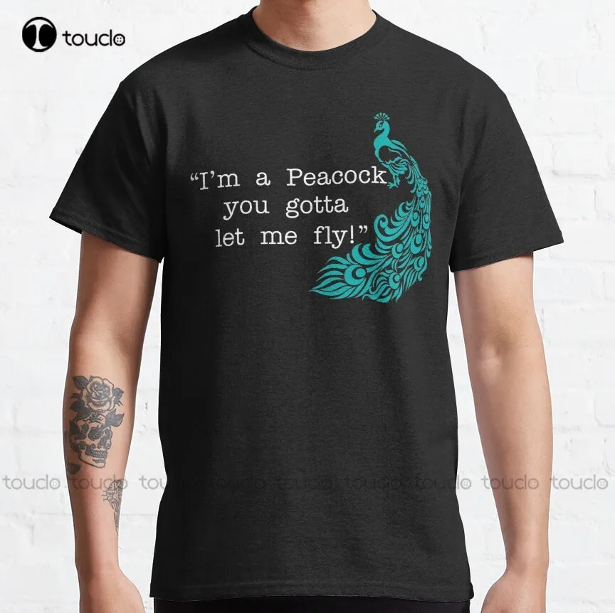 

I'M A Peacock You Gotta Let Me Fly! Classic T-Shirt Funny Shirts For Men Fashion Design Casual Tee Shirts Tops Hipster Clothes