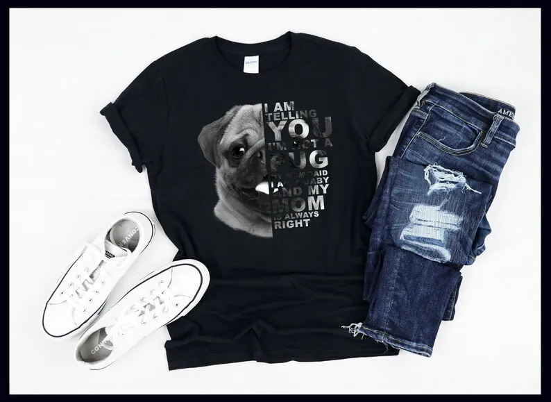

My Mom Said I am a Baby | Pug | Dog Mommy | Mother's Day Gift | T-Shirt