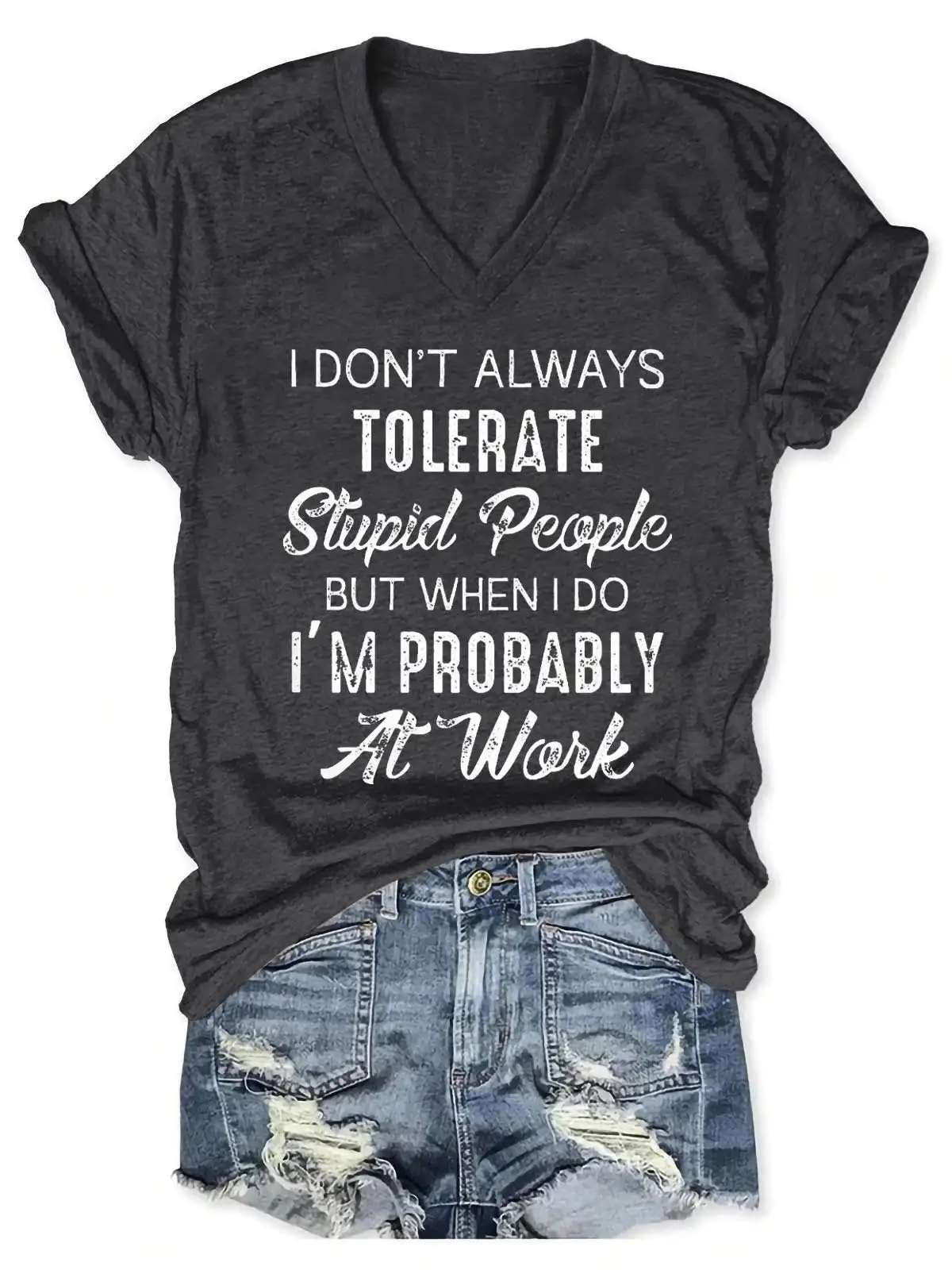 Lovessales I Don't Always Tolerate Stupid People But When I Do I'm Probably At Work V-Neck Short Sleeve 100% Cotton T-shirt