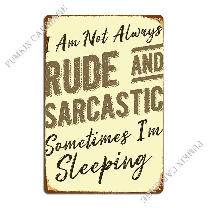 

Rude And Sarcastic Quote Metal Signs Mural Wall Bar Cave Cinema Tin Sign Poster