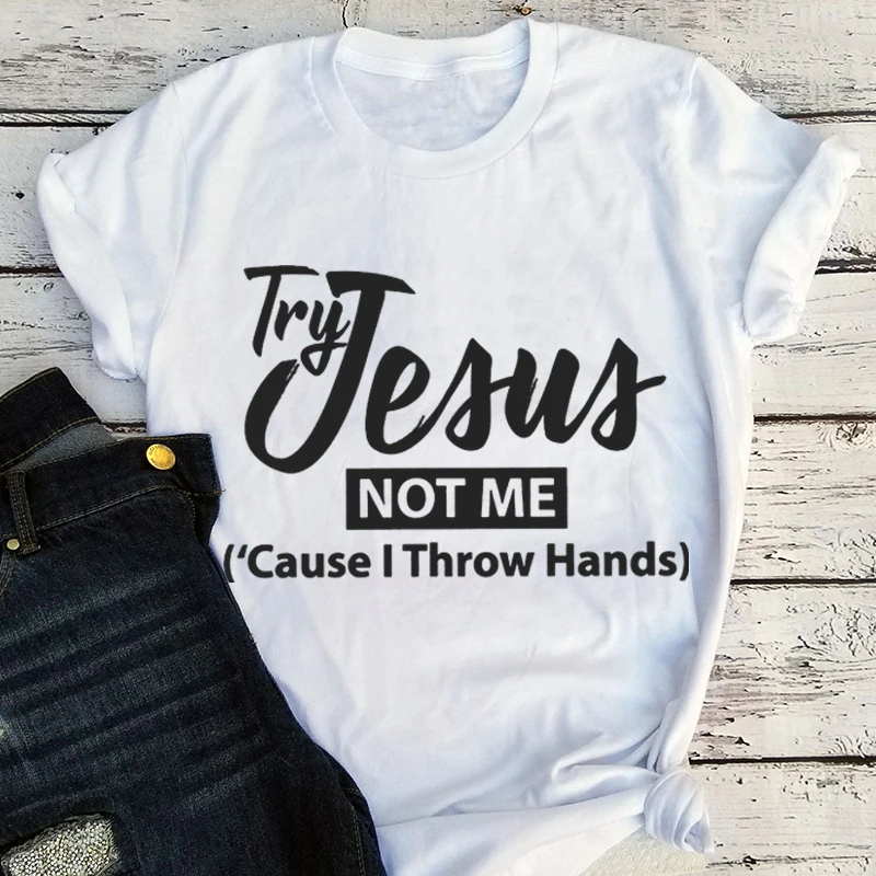 

Try Jesus Not Me Cause I Throw Hands T-Shirt Blessed Shirts Jesus Tshirt Women Harajuku Prayer Christian Tee Humorous Tops L