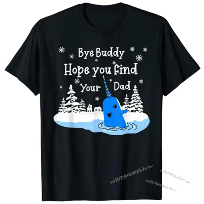 

Bye Buddy I Hope You Find Your Dad Christmas Elf Bye Narwhal T-Shirt Men Clothing Graphic T Shirts Customized Products