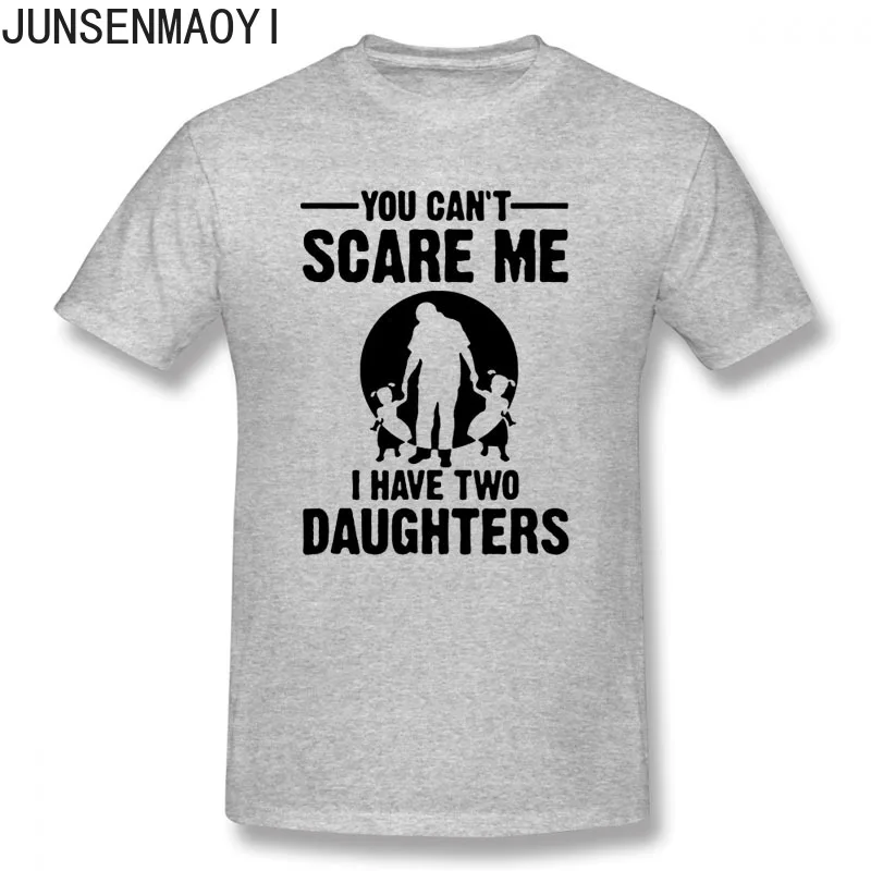 

You Can't Scare Me I Have Two Daughter Fathers Day Gift For Dad Funny Print Mens T Shirt Short Sleeve Tops Tees Plus Size XS-3XL