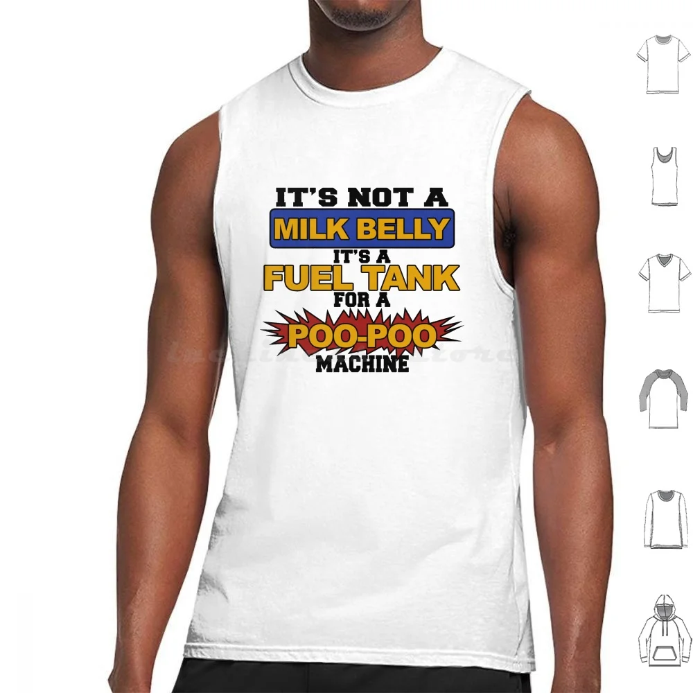 

Its Not A Milk Belly Its A Fuel Tank For A Poo-Poo Machine Tank Tops Print Cotton Its Not A Milk Belly Its A Fuel