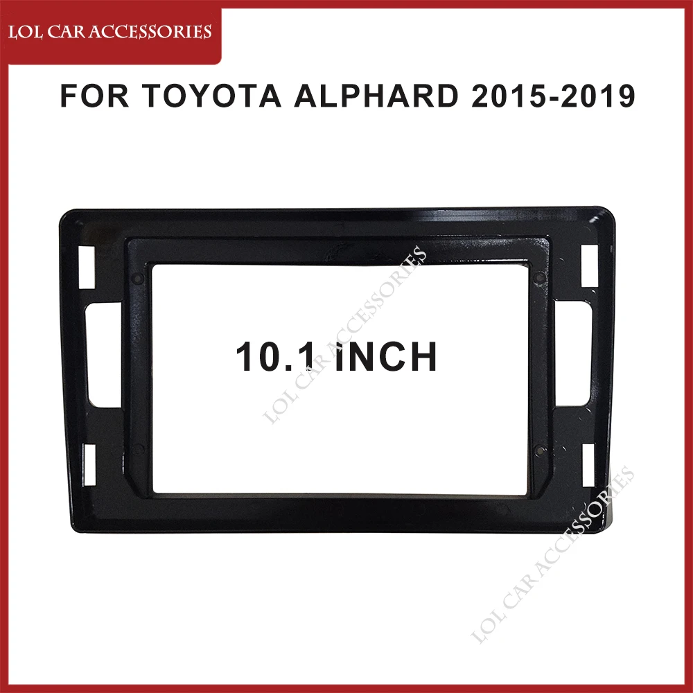 

10.1 Inch Fascia For TOYOTA ALPHARD 2015-2019 Car Radio Stereo Android MP5 Player 2 Din Head Unit Panel Casing Frame Dash Cover