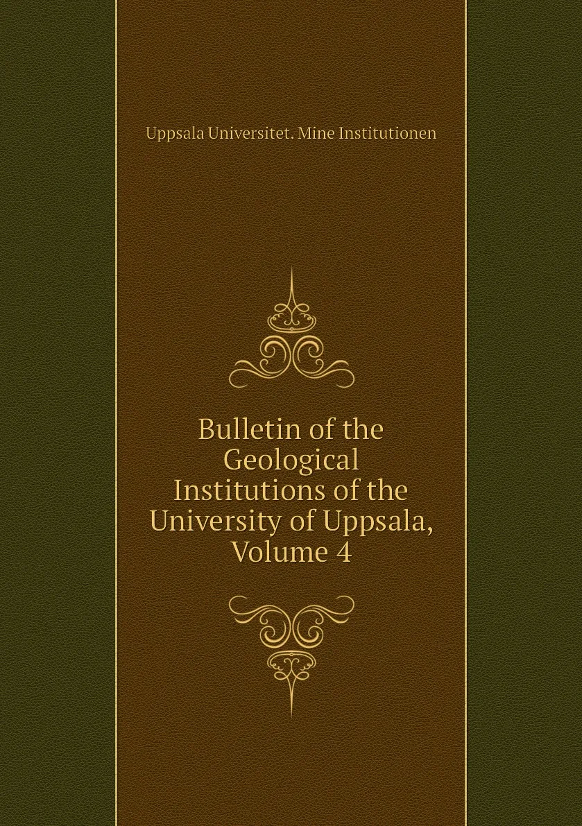 Книга Бюллетень геологических учреждений Университета Уппсала. Том 4. Университет. Горнодобывающий институт.