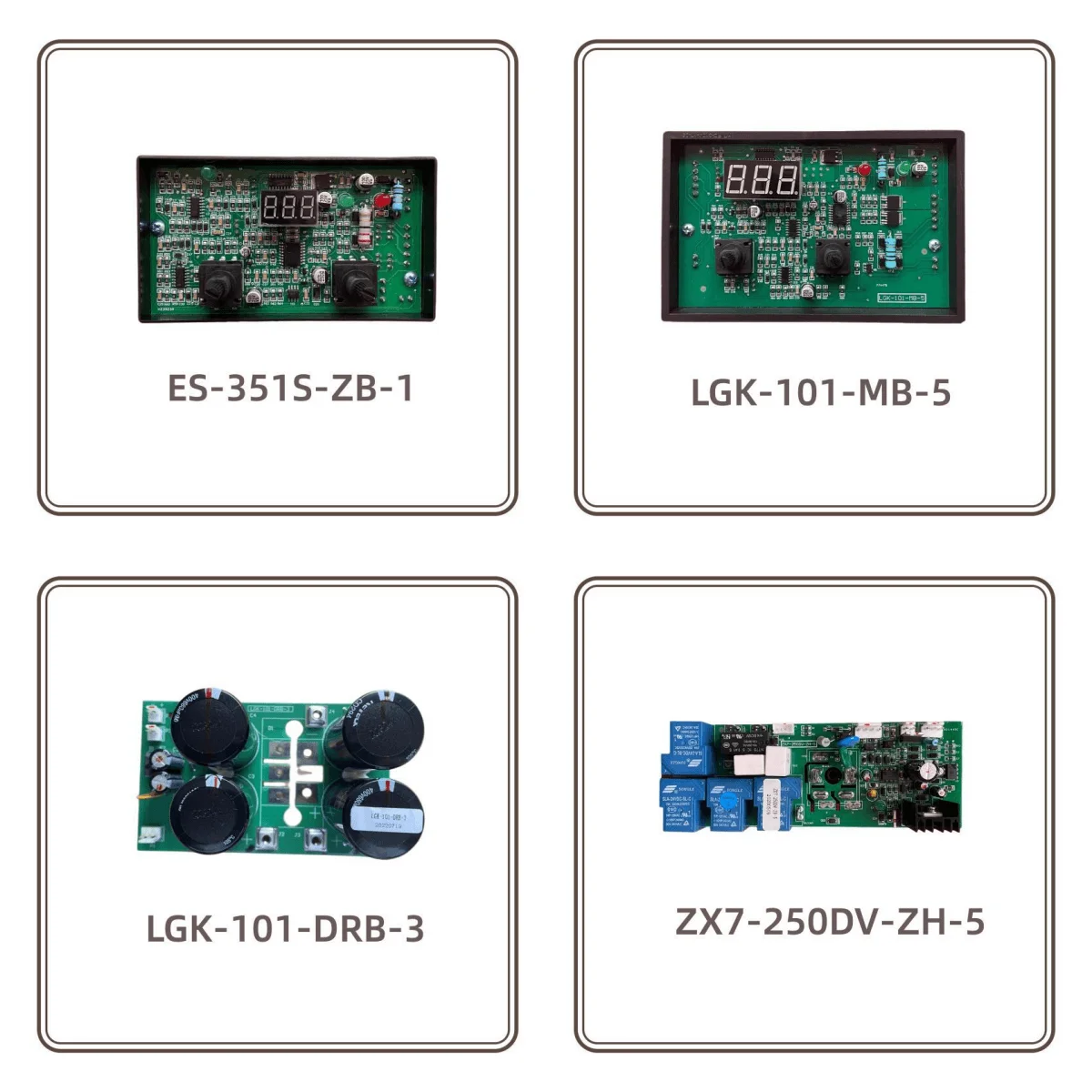 

ZX7-315DV/250-IGBT-2/1 ES-301/401S/351S-ZB-4/301S-KGDY-3 315-630-ZB-10 LGK-101-MB-5/GP-5/60-ZB-3 DRB-3