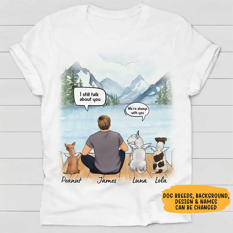 

Cotton Graphic T Shirt Print I Still Talk About You I Love You, Gift For Dog Dad, Custom Shirt For Dog Lovers, Memorial Gifts