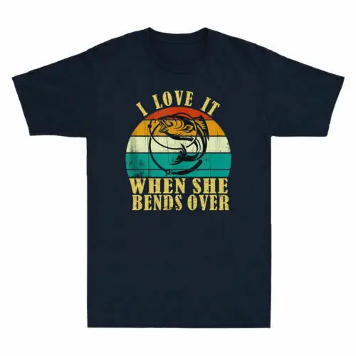 

I Love It When She Bends Over T-Shirt Vintage Funny Fishing Lover Men's Tee