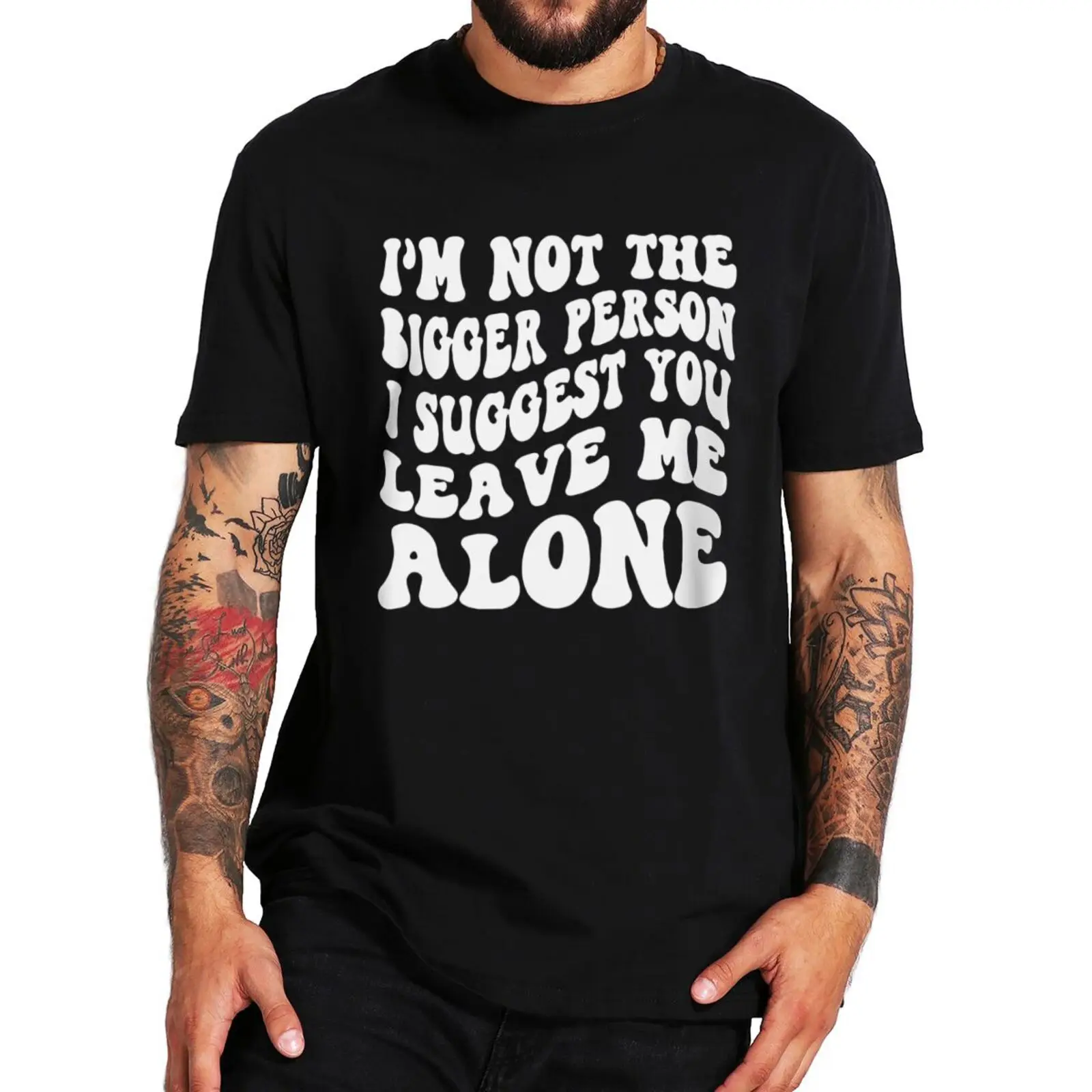 

Im Not The Person I Suggest You Leave Me T Shirt Adult Humor Funny Tshirts Casual 100% Cotton Unisex Tee Tops EU Size