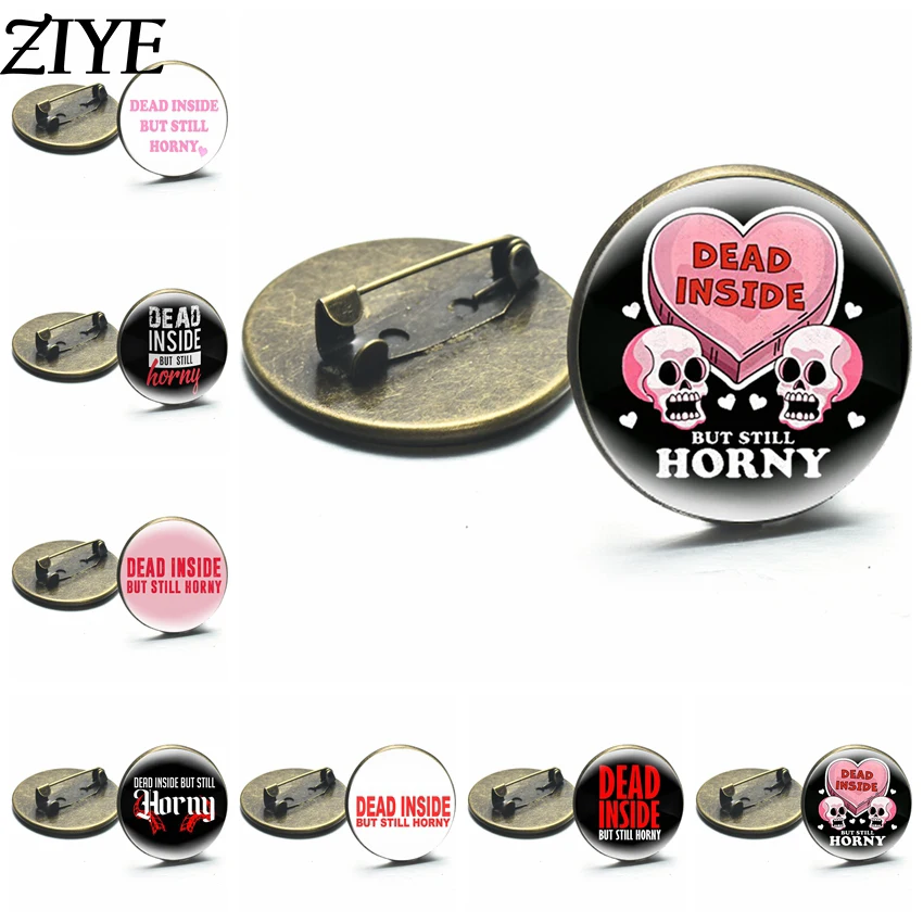 

Dead Inside But Still Horny Brooches Handmade Art Photo Breastpin Brooch Pin Clothes Backpack Decoration Men Women Badge Jewelry