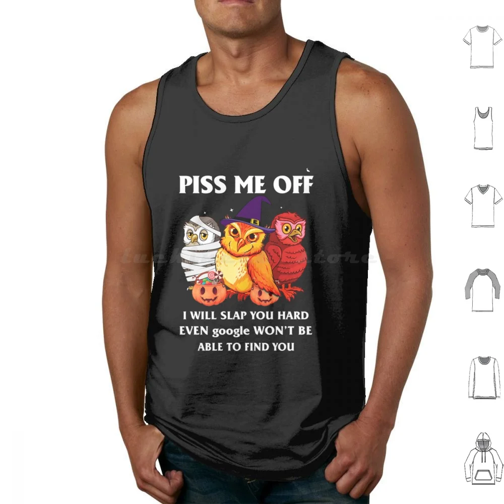 

Piss Me Off I Will Slap You So Hard Even Google Won'T Be Able To Find You Tank Tops Vest Sleeveless Piss Me Off I Will Slap