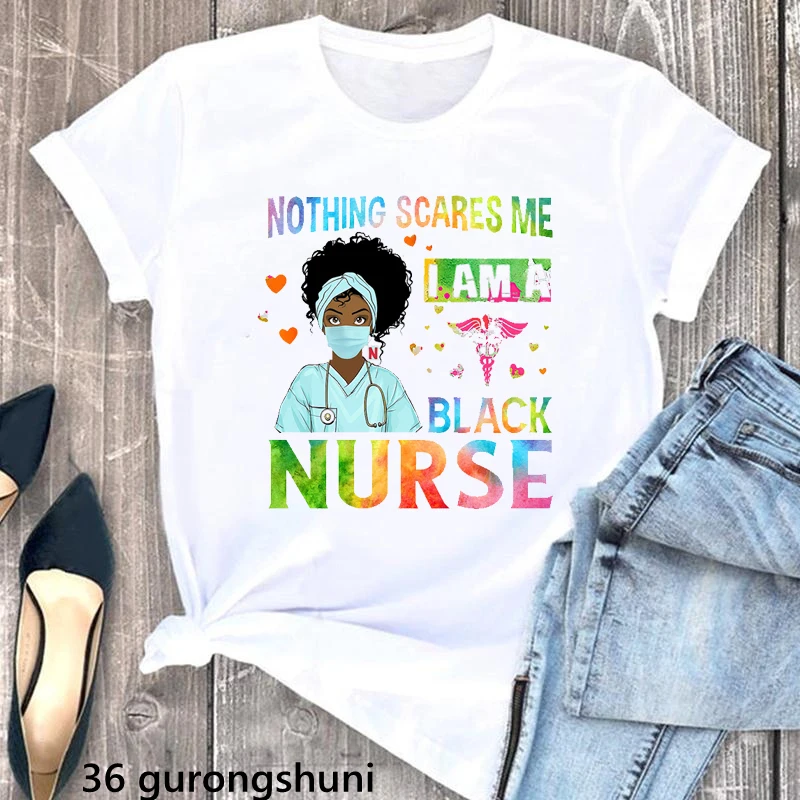 

Nothing Scares Me I Am A Black Nurse Graphic Print Tshirt Women Black Girl Magic T Shirt Femme Love Nurse Life T-Shirt Female