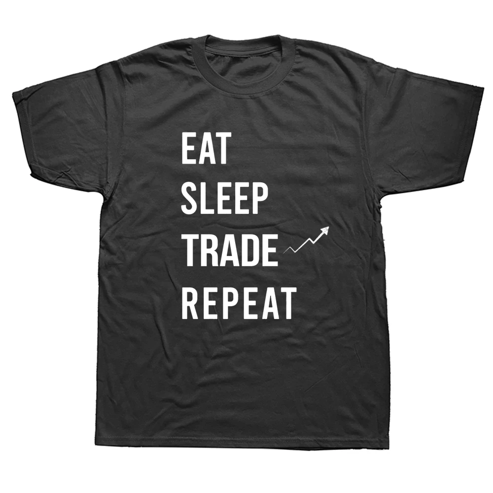 

Funny Eat Sleep Trade Repeat Day Stock Trading T Shirts Cotton Streetwear Short Sleeve Harajuku T-shirt Mens Clothing