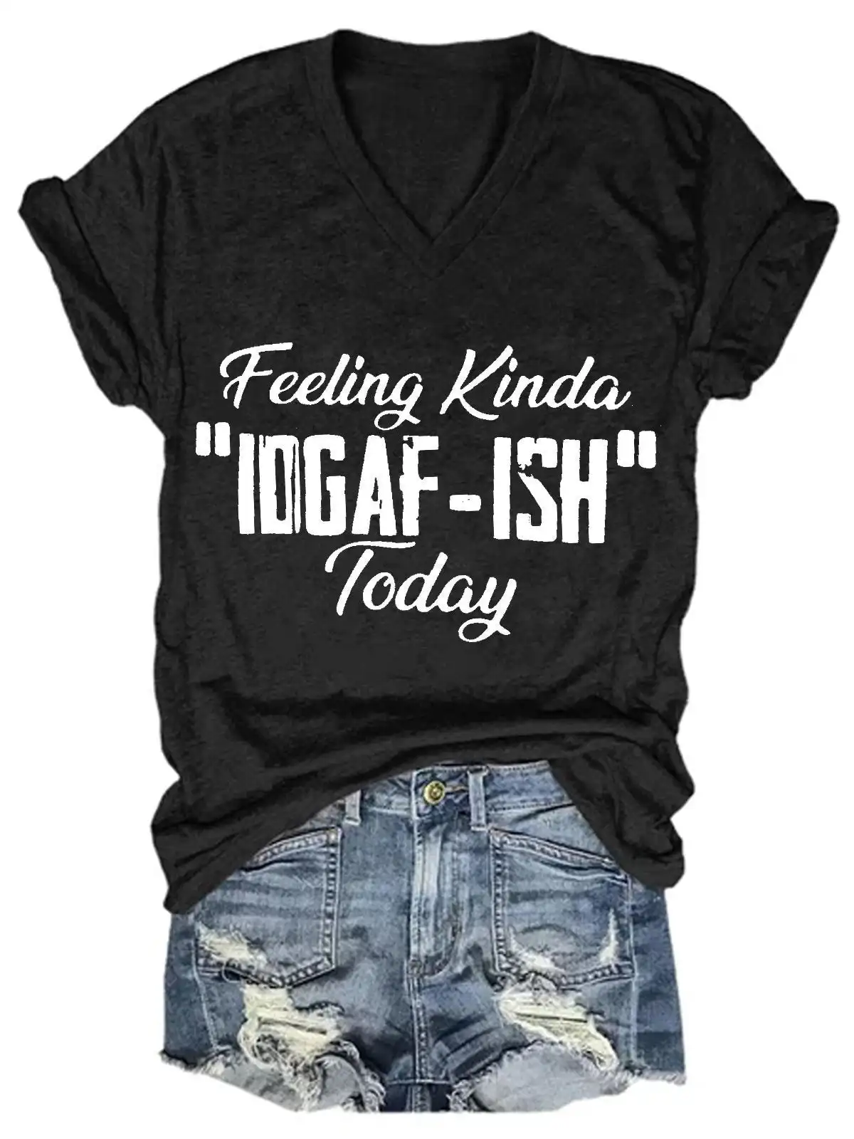 

Lovessales Womens Feeling Kinda IDGAF-ish Today V-Neck Short Sleeve 100% Cotton T-shirt