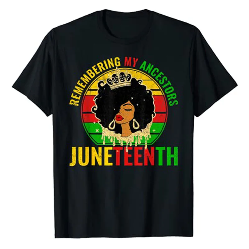 

Juneteenth T-Shirt Remembering My Ancestors Black Freedom Tee June 19th Since 1865 African Pride Women Queen Short Sleeve Outfit